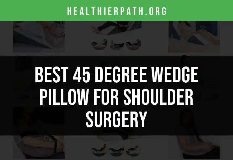 19 Best 45 Degree Wedge Pillows for Shoulder Surgery