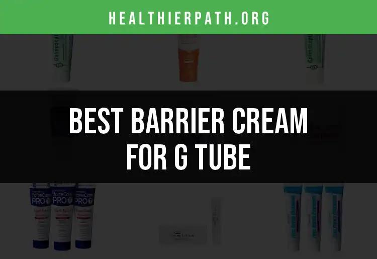 16 Best Barrier Creams for G Tube Care