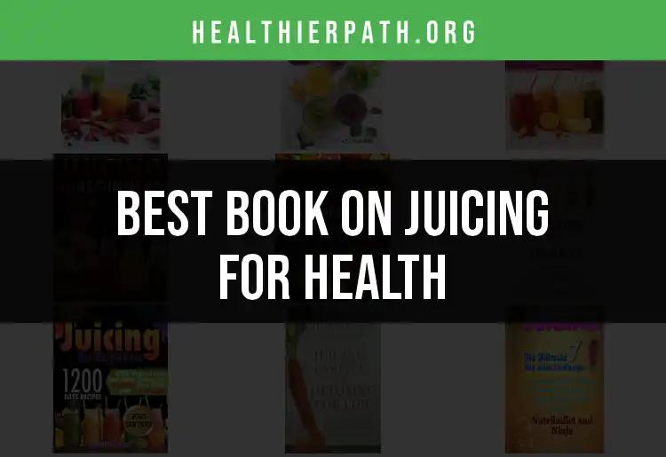 Top 10 Books on Juicing for Health to Transform Your Wellness