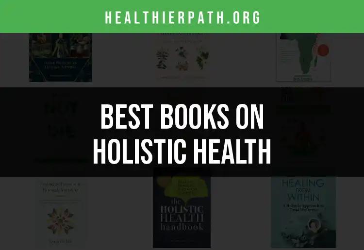 15 Must-Read Books on Holistic Health for Wellness Seekers