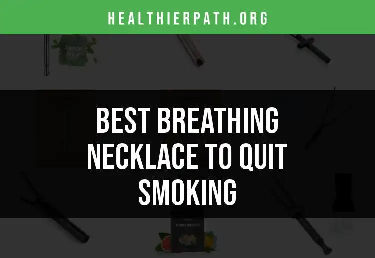 8 Top Breathing Necklaces to Help You Quit Smoking