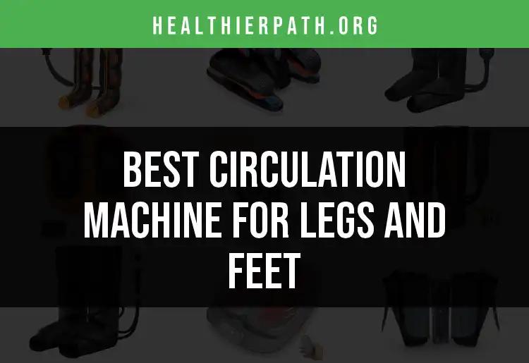 20 Top Circulation Machines for Legs and Feet to Consider
