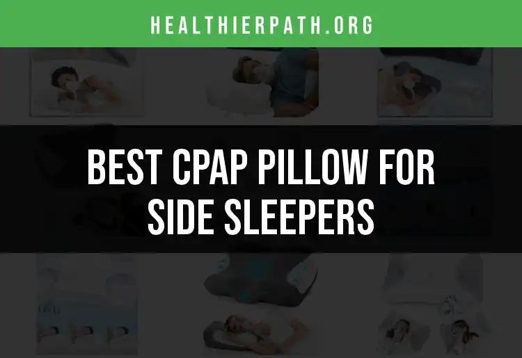 13 Best CPAP Pillows for Side Sleepers You Need to Try