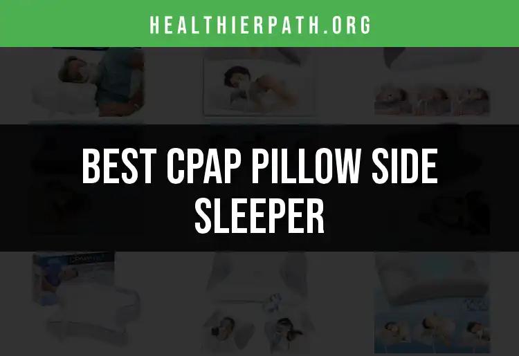 13 Best CPAP Pillows for Side Sleepers: Sleep Comfortably