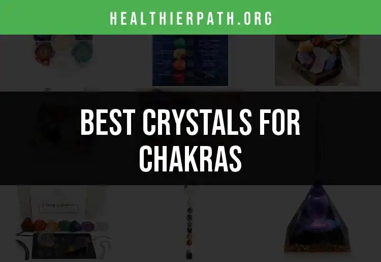 13 Essential Crystals for Chakras You Need to Discover