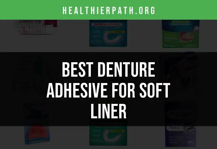 14 Best Denture Adhesives for Soft Liner Solutions