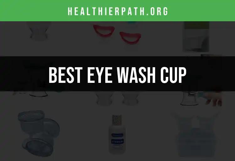 The 12 Best Eye Wash Cups for Safe Eye Care