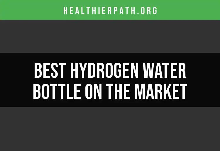 14 Best Hydrogen Water Bottles on the Market Today