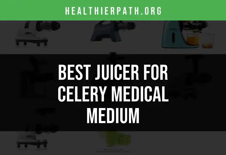 16 Juicers for Celery: The Medical Medium's Top Picks