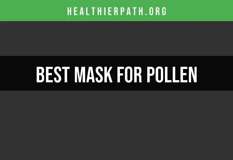 17 Best Masks for Pollen to Breathe Easy This Season