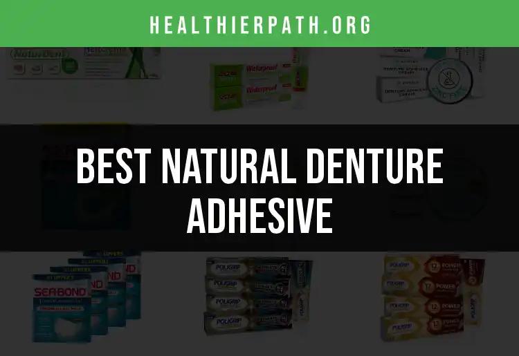16 Best Natural Denture Adhesives for Comfortable Wear