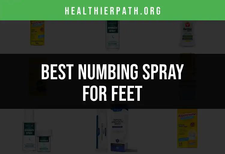 17 Numbing Sprays for Feet: Top Picks for Soothing Relief