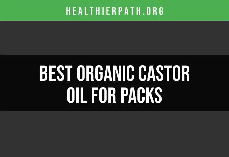 18 Top Organic Castor Oil Choices for Your Packs