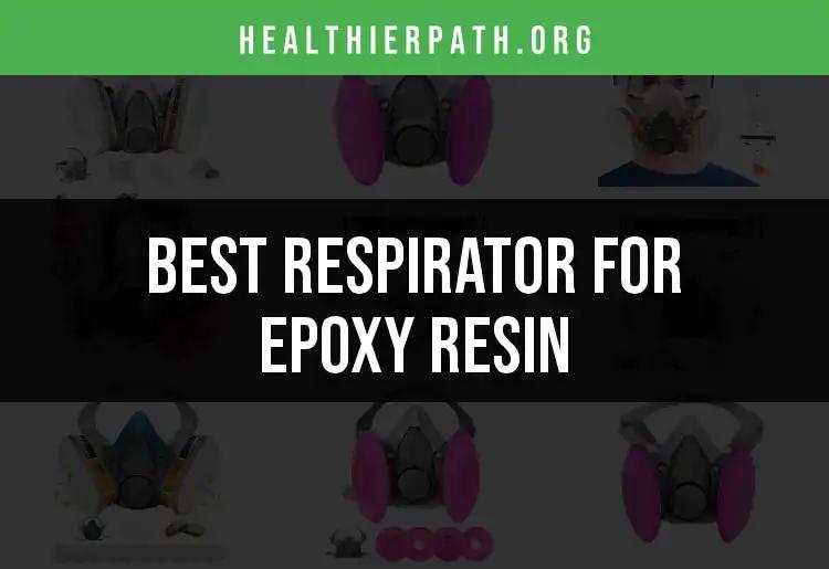 14 Best Respirators for Epoxy Resin to Protect Your Health