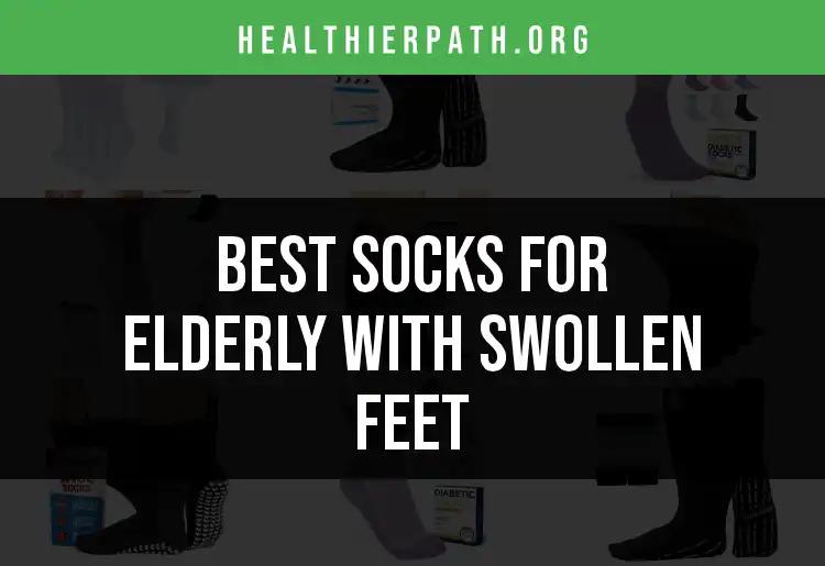 11 Best Socks for Elderly With Swollen Feet