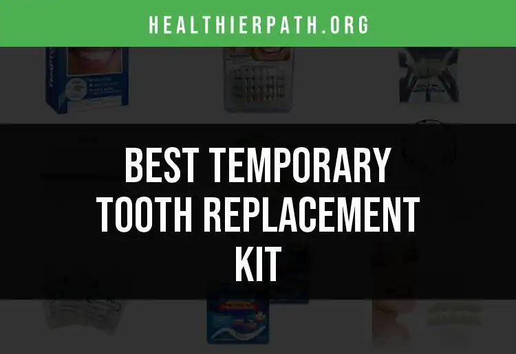 13 Top Temporary Tooth Replacement Kits Reviewed