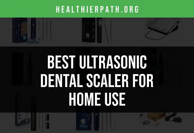 15 Best Ultrasonic Dental Scalers for Home Use