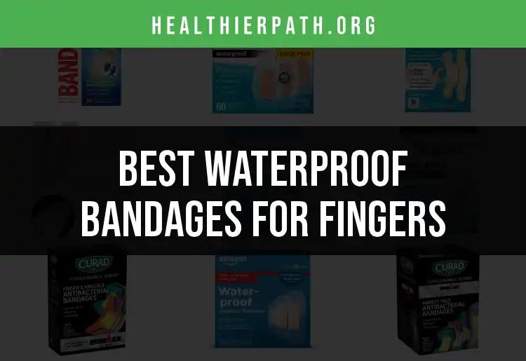 16 Waterproof Bandages for Fingers: Our Top Picks