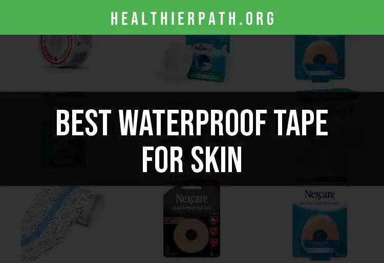 17 Best Waterproof Tapes for Skin: Quick Choices and Tips