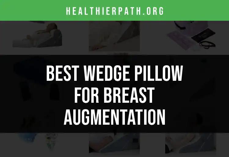 14 Best Wedge Pillows for Breast Augmentation Comfort