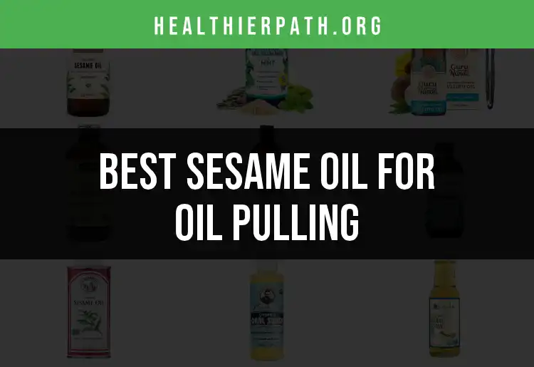 16 Best Sesame Oils for Oil Pulling: Quick Picks for You